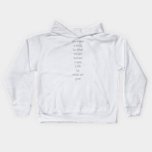 we make a living by what we get but we make a life by what we give Kids Hoodie